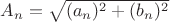$A_n=\sqrt{(a_n)^2+(b_n)^2}$