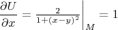 $\left\dfrac{\partial U}{\partial x} = \frac{2}{1+(x-y)^2} \right|_M = 1$