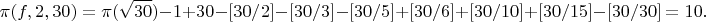 $$\pi(f,2,30) =\pi(\sqrt{30}) - 1+30 -[30/2] - [30/3] - [30/5] +[30/6] +[30/10]+[30/15]- [30/30]=10.$$