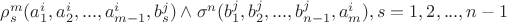 $\[\rho _s^m(a_1^i,a_2^i,...,a_{m - 1}^i,b_s^j) \wedge {\sigma ^n}(b_1^j,b_2^j,...,b_{n - 1}^j,a_m^i),s = 1,2,...,n - 1\]$