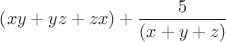 $\displaystyle \left(xy+yz+zx\right)+\frac{5}{\left(x+y+z\right)}$