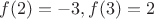 $f(2)=-3,f(3)=2$