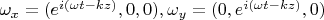 $ \omega_x= (e^{i(\omega t - kz)},0,0), \omega_y= (0, e^{i(\omega t - kz)},0) $