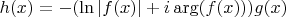 $h(x)=-(\ln|f(x)|+i\arg(f(x)))g(x)$