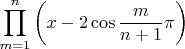 $$\prod\limits_{m=1}^n\left(x-2\cos\frac{m}{n+1}\pi\right)$$