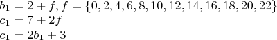 $
\begin{array}{l}
 b_1  = 2 + f ,  f  = \{ 0,2,4,6,8,10,12,14,16,18,20,22\}  \\ 
 c_1  = 7 + 2f  \\ 
 c_1  = 2b_1  + 3 \\ 
 \end{array}$