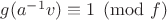 $g (a^{-1} v) \equiv 1 \pmod{f}$