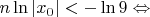 $n \ln |x_0| < - \ln 9 \Leftrightarrow$