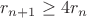 $r_{n+1}\ge 4 r_n$