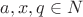 $a,x,q \in N$