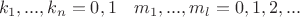 $$ k_1, ..., k_n=0, 1 \quad m_1, ..., m_l=0,1,2, ... $$