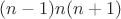 $(n-1)n(n+1)$