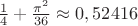 $\frac{1}{4}+\frac{\pi^2}{36}\approx 0,52416$
