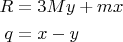 $$\begin{align}
R&=3My+mx\\
q&=x-y
\end{align}$$