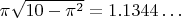 $\pi\sqrt{10-\pi^2}=1.1344\ldots$