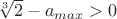 $\sqrt[3]{2} - a_{max} > 0$