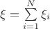 $\xi=\sum\limits_{i=1}^N\xi_i$