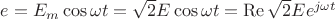 $e = E_m \cos \omega t = \sqrt 2 E \cos \omega t = \operatorname{Re} \sqrt 2 E e^{j \omega t}$