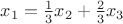 $x_1 = \frac{1}{3}  x_2 + \frac{2}{3} x_3$