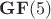$\mathbf{GF}(5)$