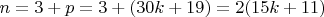$n=3+ p =3+(30k+19) =2(15k+11)$