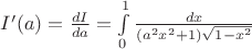 $I'(a)=\frac{dI}{da}=\int\limits_{0}^{1}\frac{dx}{(a^{2} x^{2}+1)\sqrt{1-x^{2}}}$