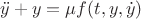 $\ddot y+y=\mu f(t,y,\dot y)$