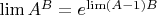 $\lim A^B=e^\lim(A-1)B$