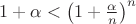 $1+\alpha<\left(1+\frac{\alpha}{n}\right)^n$