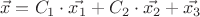 $$\vec{x} = C_{1} \cdot \vec{x_{1}} + C_{2} \cdot \vec{x_{2}} + \vec{x_{3}}$$