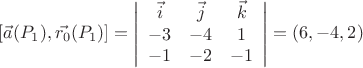 $[\vec{a}(P_1), \vec{r_0}(P_1)]=\left| \begin{array}{ccc} 
\vec{i} & \vec{j} & \vec{k} \\
-3 & -4 & 1 \\
-1 & -2 & -1 \end{array} \right| = (6, -4, 2)