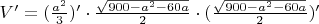 $V' = (\frac {a^2}{3})'\cdot \frac{\sqrt{900-a^2-60a}}{2}\cdot (\frac{\sqrt{900-a^2-60a}}{2})'$