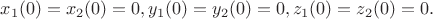 $x_1(0)=x_2(0)=0, y_1(0)=y_2(0)=0, z_1(0)=z_2(0)=0.$