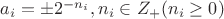 $a_i=\pm 2^{-n_i},n_i\in Z_+ (n_i\ge 0)$