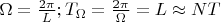 $\Omega=\frac {2\pi} L;T_{\Omega}=\frac {2\pi} {\Omega}=L\approx NT$