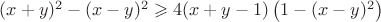 $(x+y)^2-(x-y)^2\geqslant4(x+y-1)\left(1-(x-y)^2\right)$