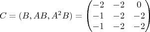 $$
C = (B , AB , A^2B)= \begin{pmatrix}
 -2  &  -2  &   0\\
    -1 &   -2 &   -2\\
    -1  &  -2 &   -2
\end{pmatrix}
$$