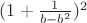 $(1+\frac{1}{b-b^2})^2$