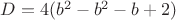$D=4(b^2-b^2-b+2)$