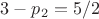 $3 - p_2 = 5/2$