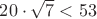 $20 \cdot \sqrt{7}<53$