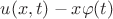 $u(x,t) - x\varphi(t)$ $u(x,t) - x\varphi(t)$