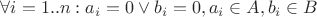 $\forall i=1..n: a_i = 0 \vee b_i = 0, a_i \in A, b_i \in B$