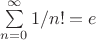 $ $$\sum\limits_{n=0}^{\infty} 1/n! = e $$ $