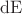 $\operatorname{dE}$