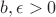 $b,\epsilon>0$