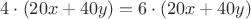 $4 \cdot (20x + 40y) = 6 \cdot (20x+40y)$