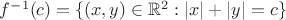 $f^{-1}(c) = \{(x,y) \in \mathbb{R}^2 : |x|+|y|=c\}$