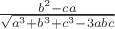 $\frac{b^2-ca}{\sqrt{a^3+b^3+c^3 - 3abc}}$
