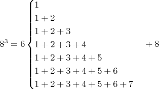 $$8^3=6\begin{cases}1\\1+2\\1+2+3\\1+2+3+4\\1+2+3+4+5\\1+2+3+4+5+6 \\1+2+3+4+5+6+7 \end{cases}+8 $$
